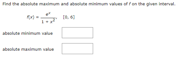 Find the absolute maximum and absolute minimum values of f on the given interval.
f(x)
[0, 6]
1 + x
absolute minimum value
absolute maximum value
