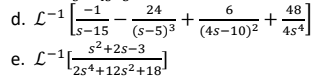 -1
LS-15
d. C-1 [
e. £-1[5
24
(S-5)3
s²+2s-3
2s4+12s²+18¹
+
6
48
+
(4s-10)² 454