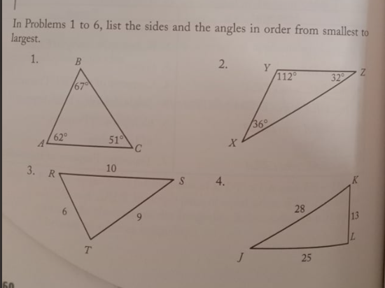 In Problems 1 to 6, list the sides and the angles in order from smallest to
largest.
1.
B
2.
112
32
67
36°
62°
51
3. R
10
4.
28
13
T.
25
