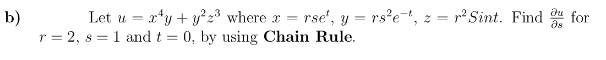 Let u = x*y + y² 23 where x =
rse', y = rs?e-, z = r² Sint. Find
b)
r = 2, s = 1 and t = 0, by using Chain Rule.
for
as
%3D
