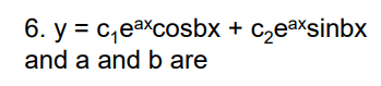 6. y = c,eaxcosbx + C,eaxsinbx
and a and b are

