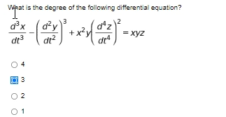 Waat is the degree of the following differential equation?
dx
dy
+ x²y
dt?
d"z
= xyz
dt?
3
2
O 1
