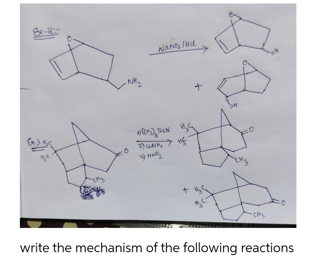 Ex-2-
Ex-3 H₂C
NH₂2
NaNO₂/Hd
(CH₂)₂SCNH₂4
→
2) LiAlHy
3) HNO2
HC
+
+
он
CH3
write the mechanism of the following reactions