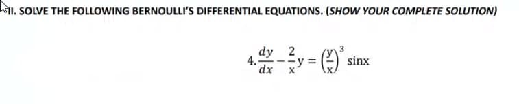 ll. SOLVE THE FOLLOWING BERNOULLI'S DIFFERENTIAL EQUATIONS. (SHOW YOUR COMPLETE SOLUTION)
dy 2
4. --y
dx
sinx
