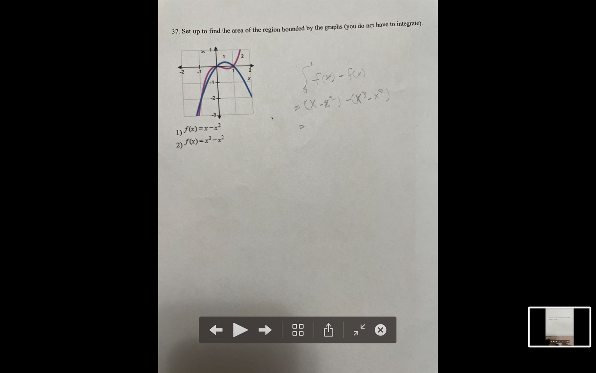 37. Set up to find the area of the region bounded by the graphs (you do not have to integrate).
-2-
-3
1) f€) =x-x²
2) Fe) =x²-x?
+>+ d O
