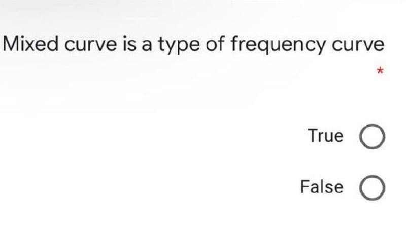 Mixed curve is a type of frequency curve
True
False
