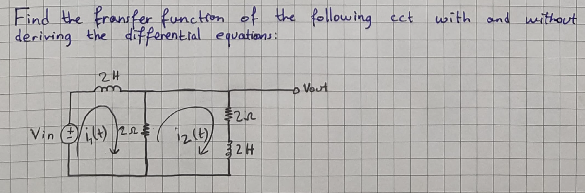 Find the franifer functron of the following cct
deriving the differential equations:
with and without
m
Vout
Vin i4)
