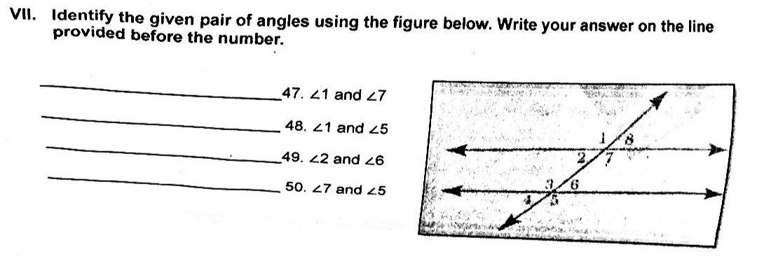 VII. Identify the given pair of angles using the figure below. Write your answer on the line
provided before the number.
47. 21 and27
48. 21 and 25
49. 22 and
50. 27 and 25
