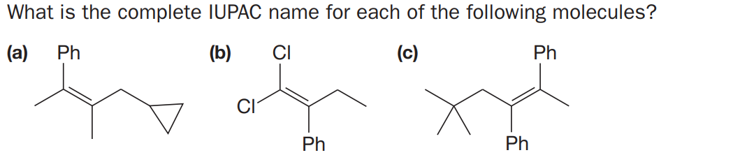 What is the complete IUPAC name for each of the following molecules?
(a)
Ph
(b)
CI
(c)
Ph
Ph
Ph
