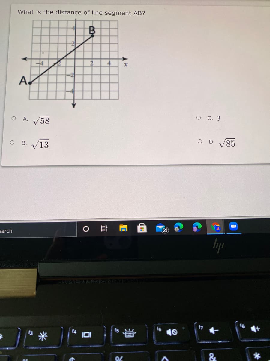 What is the distance of line segment AB?
B
-4
A.
O A.
V
58
оС. 3
13
D.
85
earch
59
lyp
f5
f6
10
&
近
米
B.
