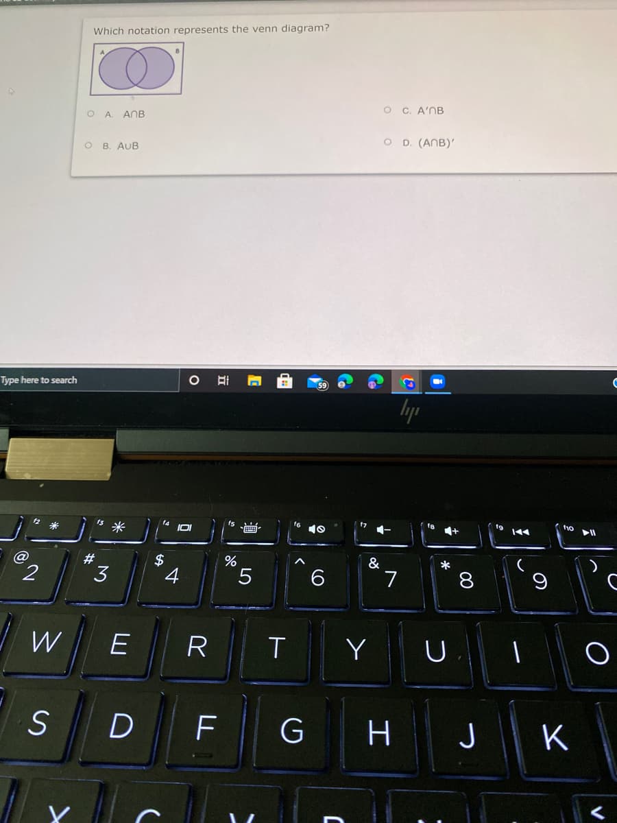 Which notation represents the venn diagram?
O C. A'NB
O A. ANB
O D. (ANB)'
O B. AUB
Type here to search
lyp
t9
14
米
@
&
$
4
#
2
3
5.
6.
7
8
W
R T
Y
D
H J
K
Co
LU
