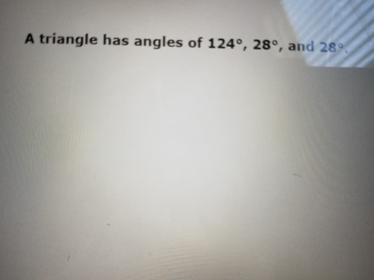 A triangle has angles of 124°, 28°, and 28°.
