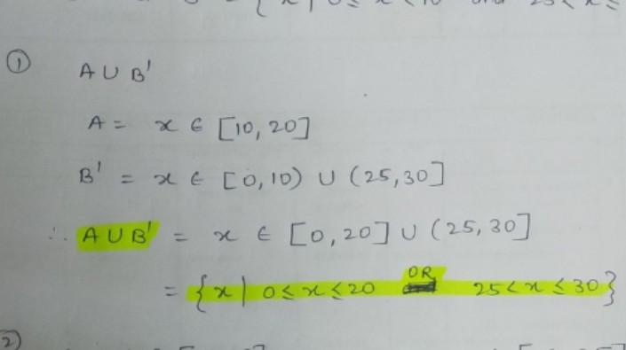 AUB'
A =
xE [10, 20]
B' = xE [O, 10) U (25,30]
AUB = x E [o,20] u (25,30]
OR
{x osx20
254 3O
