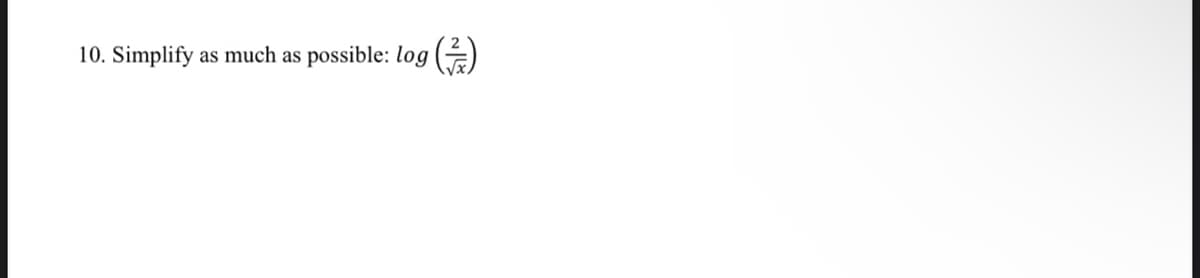 10. Simplify
as much as
s possible: log (A
