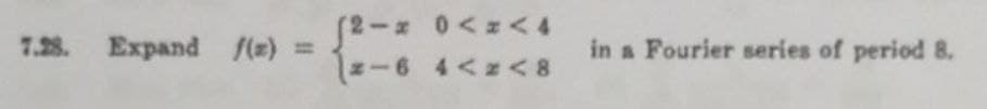 Expand f(a) =
(2-#
0<x<4
2-6 4<z<8
in a Fourier series of period 8.