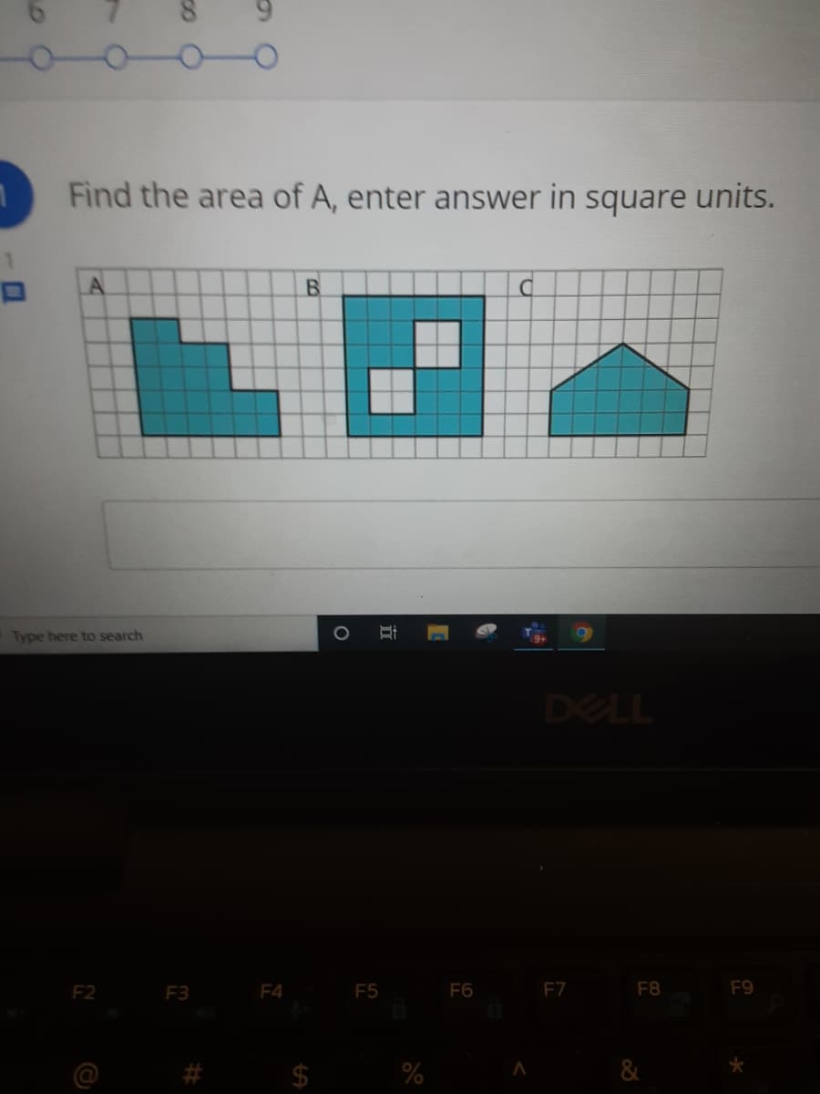 Find the area of A, enter answer in square units.
Type here to search
DELL
F2
F3
F4
F5
F6
F7
F8
F9
#
$
&
立
