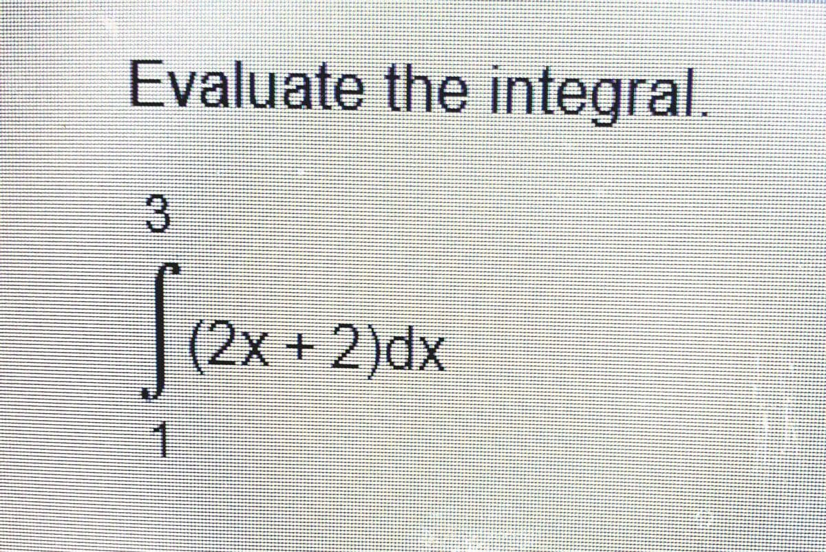 Evaluate the integral.
3.
|(2x + 2)dx
1.
