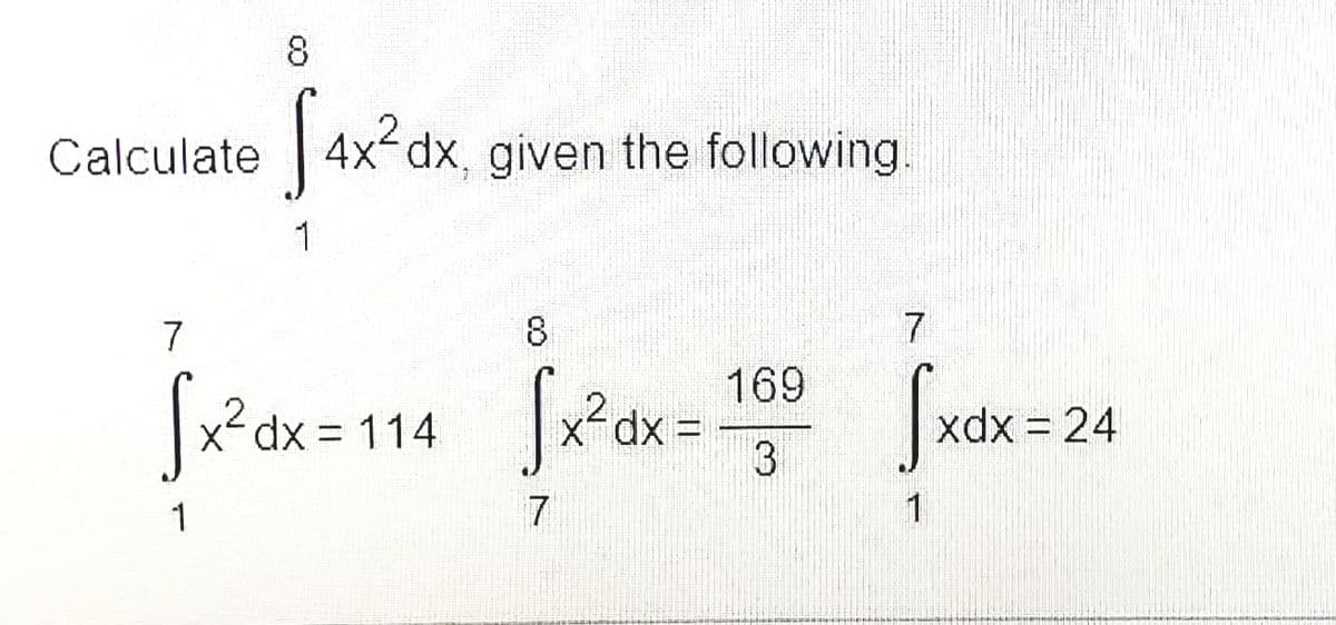 8
Sane
,2
4x dx, given the following.
Calculate
1
7
8
7
169
dx = 114
2,
xdx = 24
7
