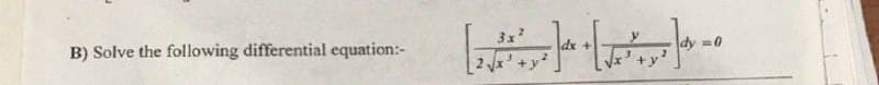 B) Solve the following differential equation:-
3x2
y
=0