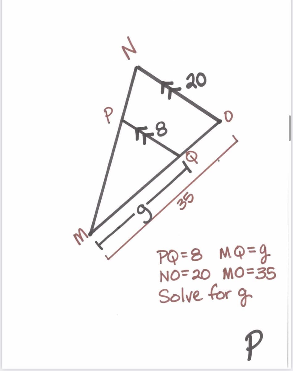 20
P
35
Me
PQ = 8 MQ=g
NO= 20 MO=35
Solve for
go
P
