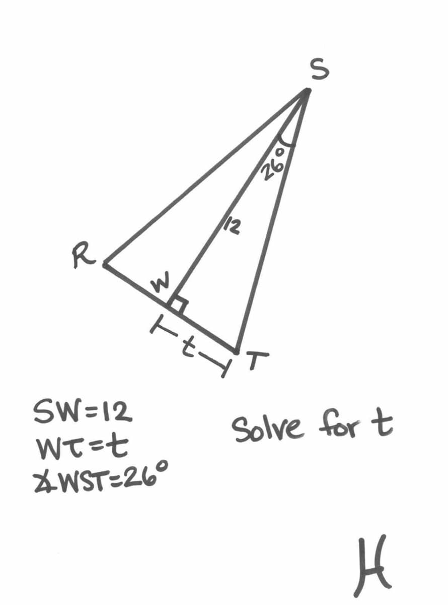 12
R
トtー
SW=12
WT=七
ZWST=26°
Solve for t
