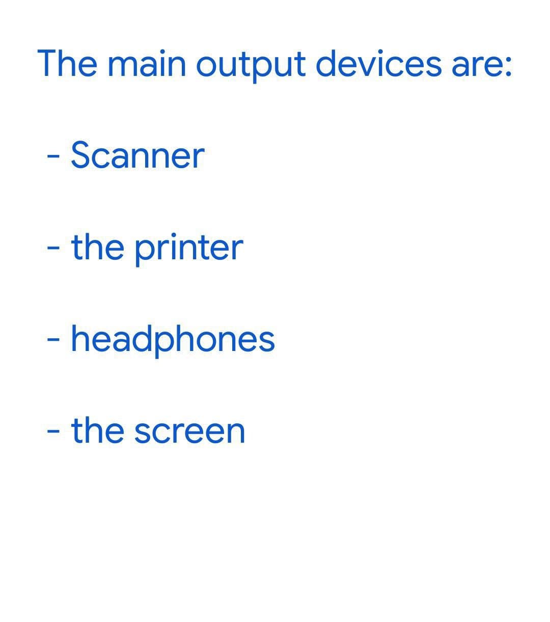 The main output devices are:
- Scanner
- the printer
-
headphones
- the screen