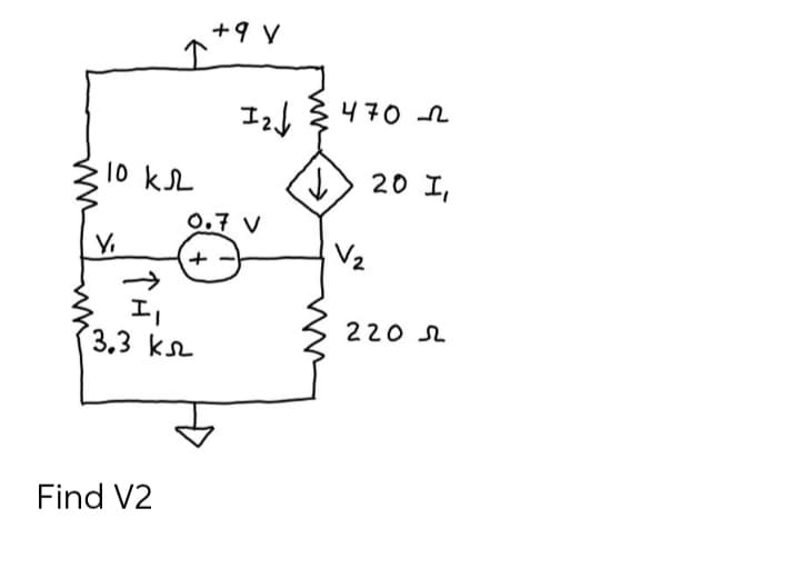 +9 V
I2l 3470 n
10 kL
20 I,
0.7 V
Y.
V2
220 2
3.3 ks
Find V2
