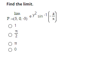 Find the limit.
lim
e j
sin
-1
P-(5, 0, -5)
O 1
TT
O OO
