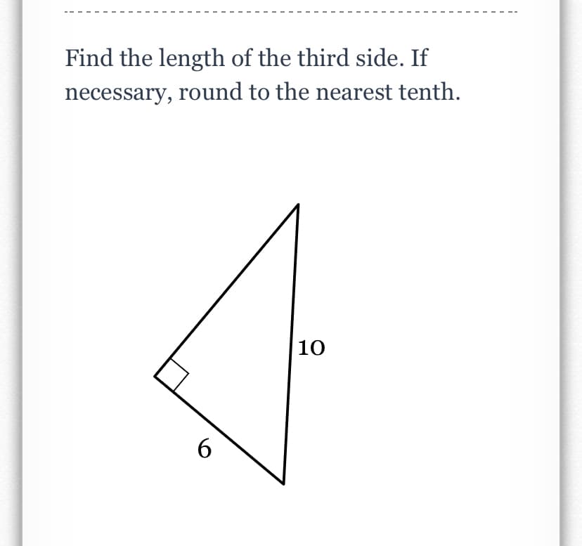 Find the length of the third side. If
necessary, round to the nearest tenth.
10
6.

