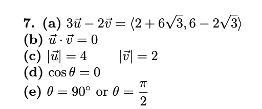 7. (a) 3ữ – 20 = (2+ 6v3,6 – 2v3)
(b) ū ữ = 0
(c) |피 = 4
(d) cos 0 = 0
(e) 0 = 90° or 0 =
|히 = 2
