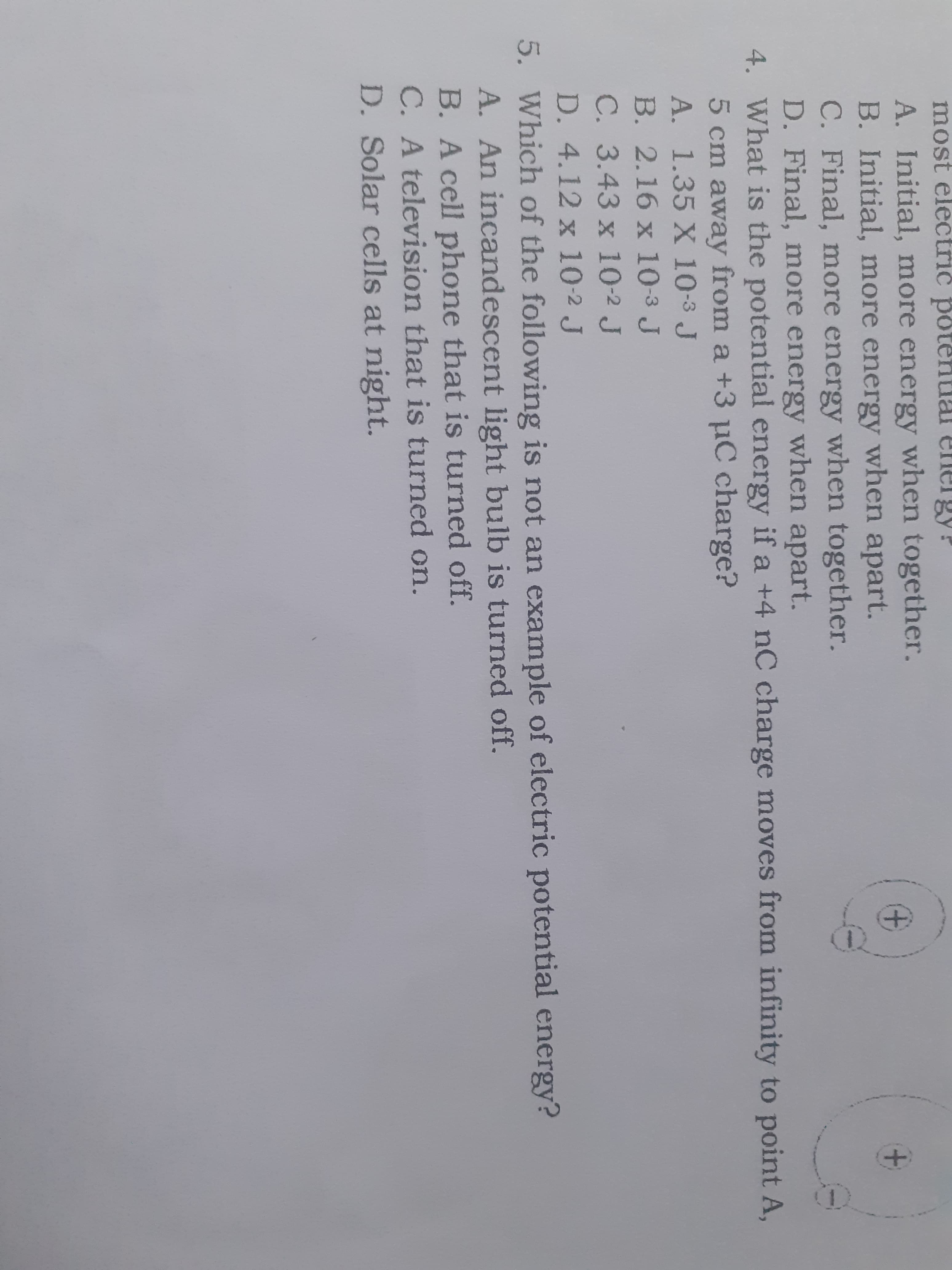 4. What is the potential en
5 cm away from a +3 µC
A. 1.35 X 10-3 J
B. 2.16 x 10-3 J
C. 3.43 x 10-2 J
D. 4.12 x 10-2 J
