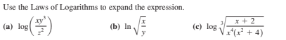 Use the Laws of Logarithms to expand the expression.
xy
(а) log
x + 2
(c) log V + 4)
(b) In

