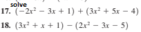 solve
17. (-2r - 3x + 1) + (3x² + 5x – 4)
18. (3x² + x + 1) – (2x² – 3x – 5)
