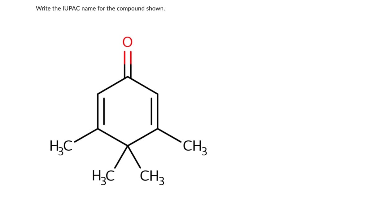 Write the IUPAC name for the compound shown.
H,C
CH3
H;C
CH3
