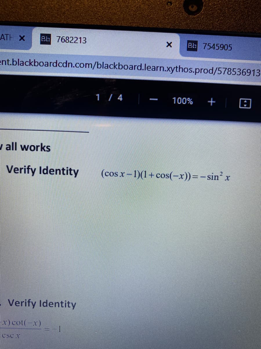 ATH X
Bb 7682213
Bb 7545905
ent.blackboardcdn.com/blackboard.learn.xythos.prod/578536913
1/ 4
100%
+
u all works
Verify Identity
(cos x-1)(1+cos(-x))=-sin²x
- Verify Identity
x)cot(-x)
esex
