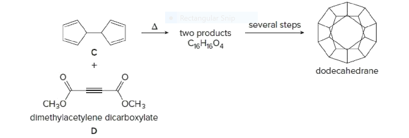 Rectangular Snip
several steps
two products
C16H1604
dodecahedrane
CH30
OCH3
dimethylacetylene dicarboxylate
D
