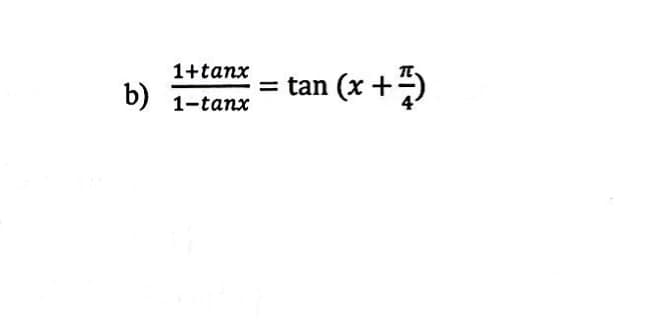 b)
1+tanx
1–tanx
= tan (x + 1)