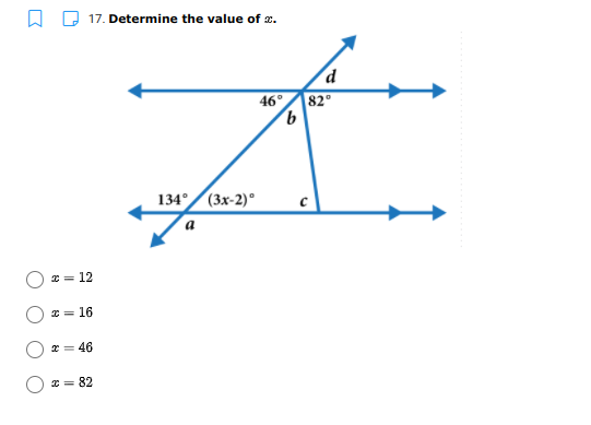 A O 17. Determine the value of x.
46°
82°
134° (3x-2)°
* = 12
* = 16
* = 46
* = 82
