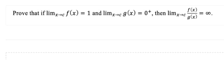 f(x)
Prove that if limx→c ƒ (x) = 1 and limx→c g(x) = 0*, then limx→c a
