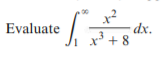 x2
x³ + 8
to
dx.
Evaluate
