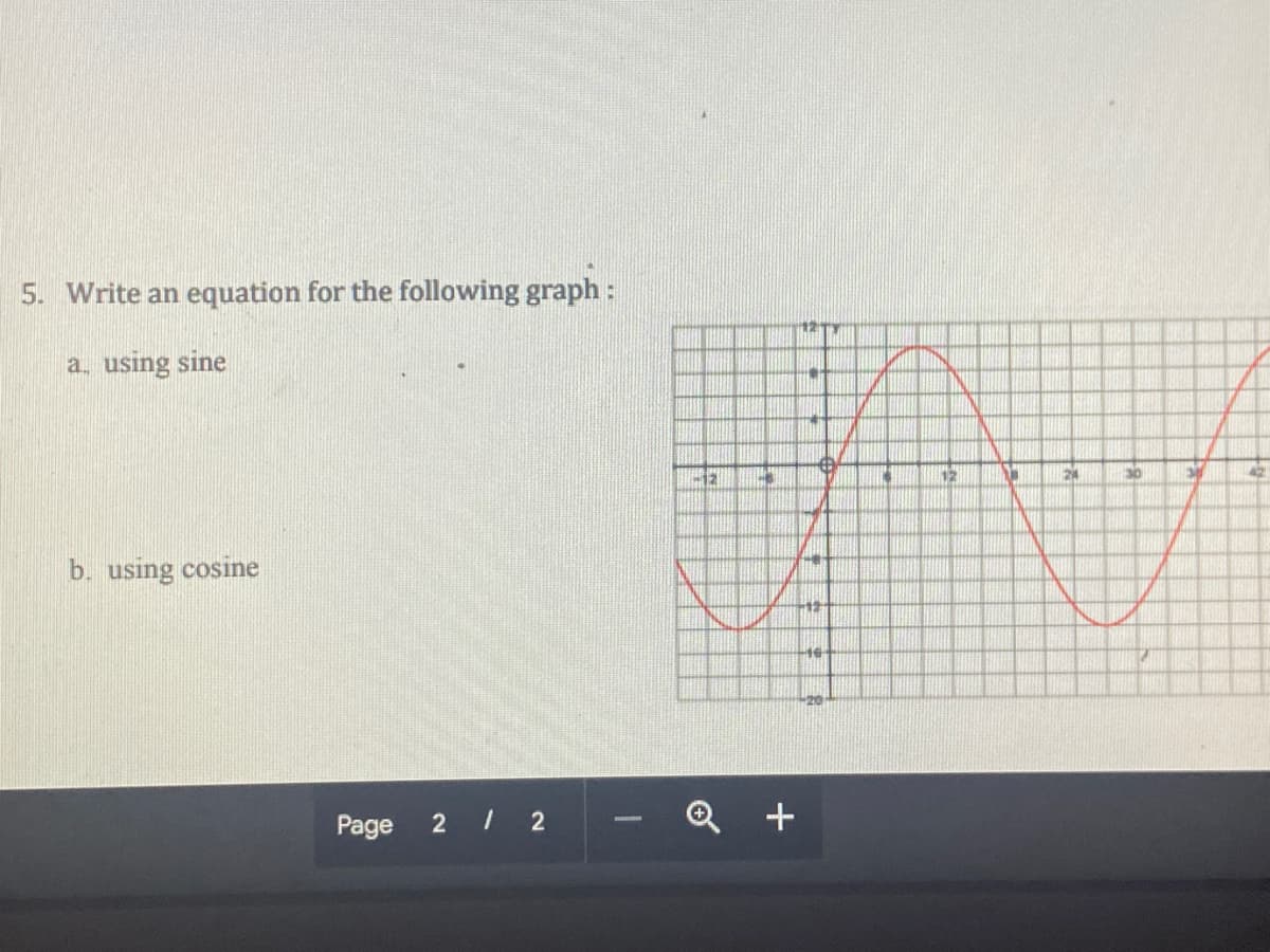 5. Write an equation for the following graph:
a. using sine
24
30
42
b. using cosine
12
Page
2 2
+
of
