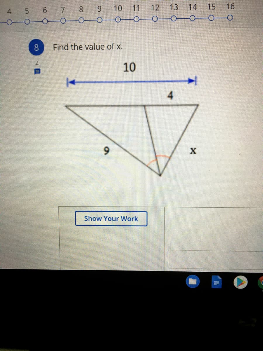 8.
6.
10 11 12
13
14
15
16
4
8
Find the value of x.
4.
10
4
6.
Show Your Work
70
6 0
