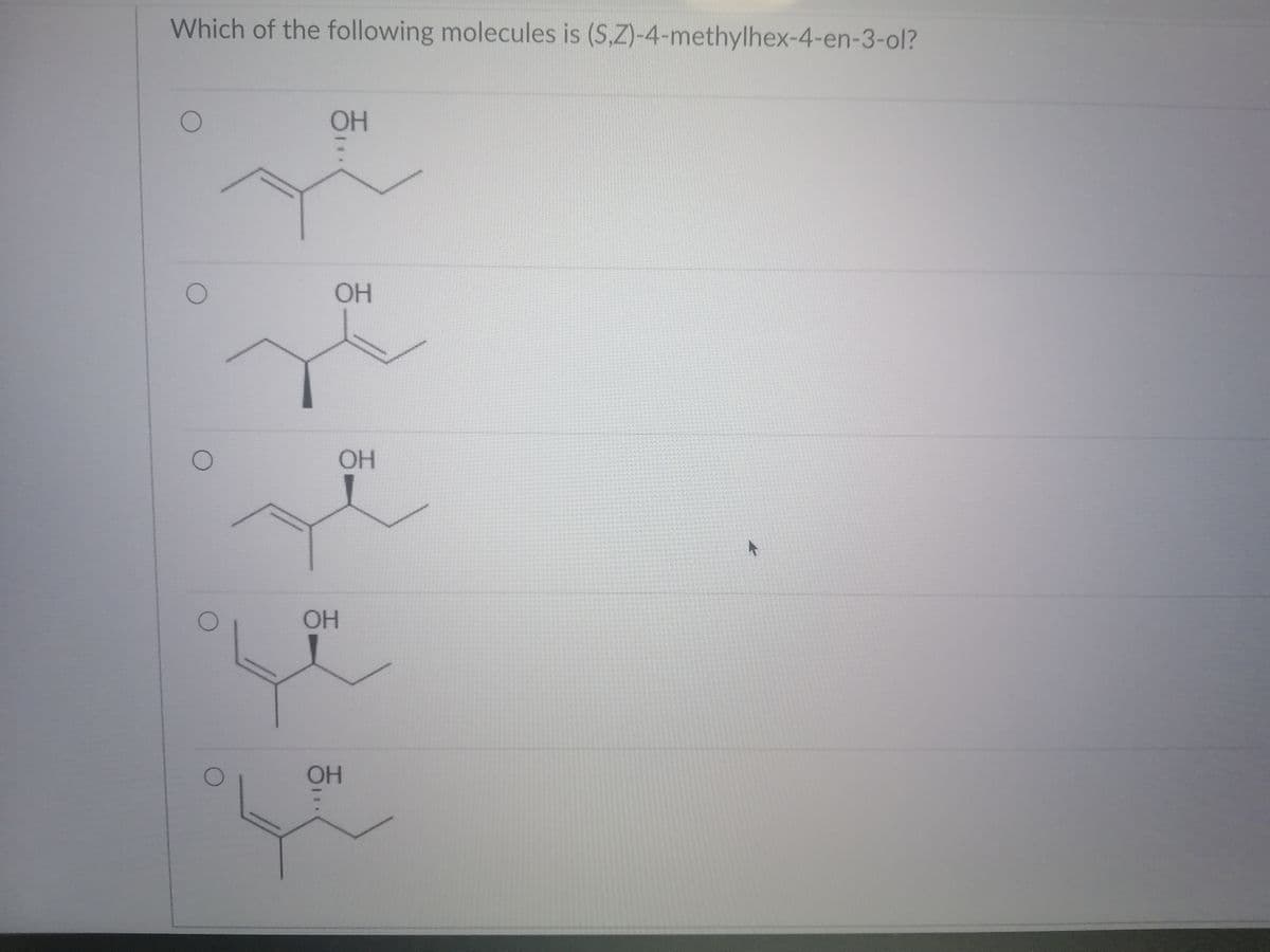 Which of the following molecules is (S,Z)-4-methylhex-4-en-3-ol?
OH
OH
OH
OH
OH
