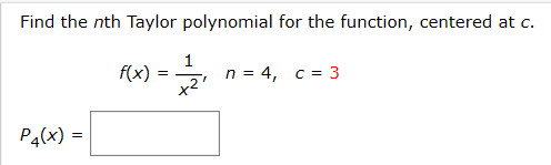 Find the nth Taylor polynomial for the function, centered at c.
f(x)
n = 4, c= 3
