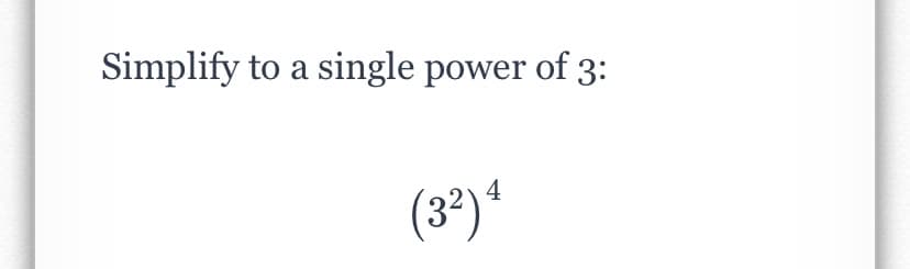 Simplify to a single power of 3:
(3°) 4
