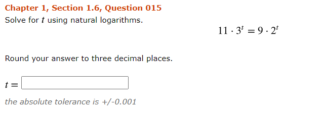 Solve for t using natural logarithms.
11· 3' = 9· 2'
Round your answer to three decimal places.
