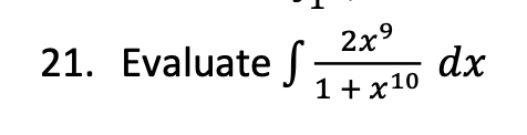 2x9
21. EvaluateS
dx
1+ x10
