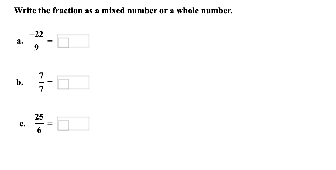 Write the fraction as a mixed number or a whole number.
-22
а.
%3D
b.
%D
7
25
с.
