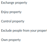 Exchange property
Enjoy property
Control property
Exclude people from your propert
Own property
