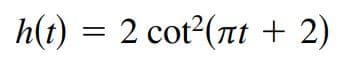 h(t) = 2 cot2(nt + 2)
